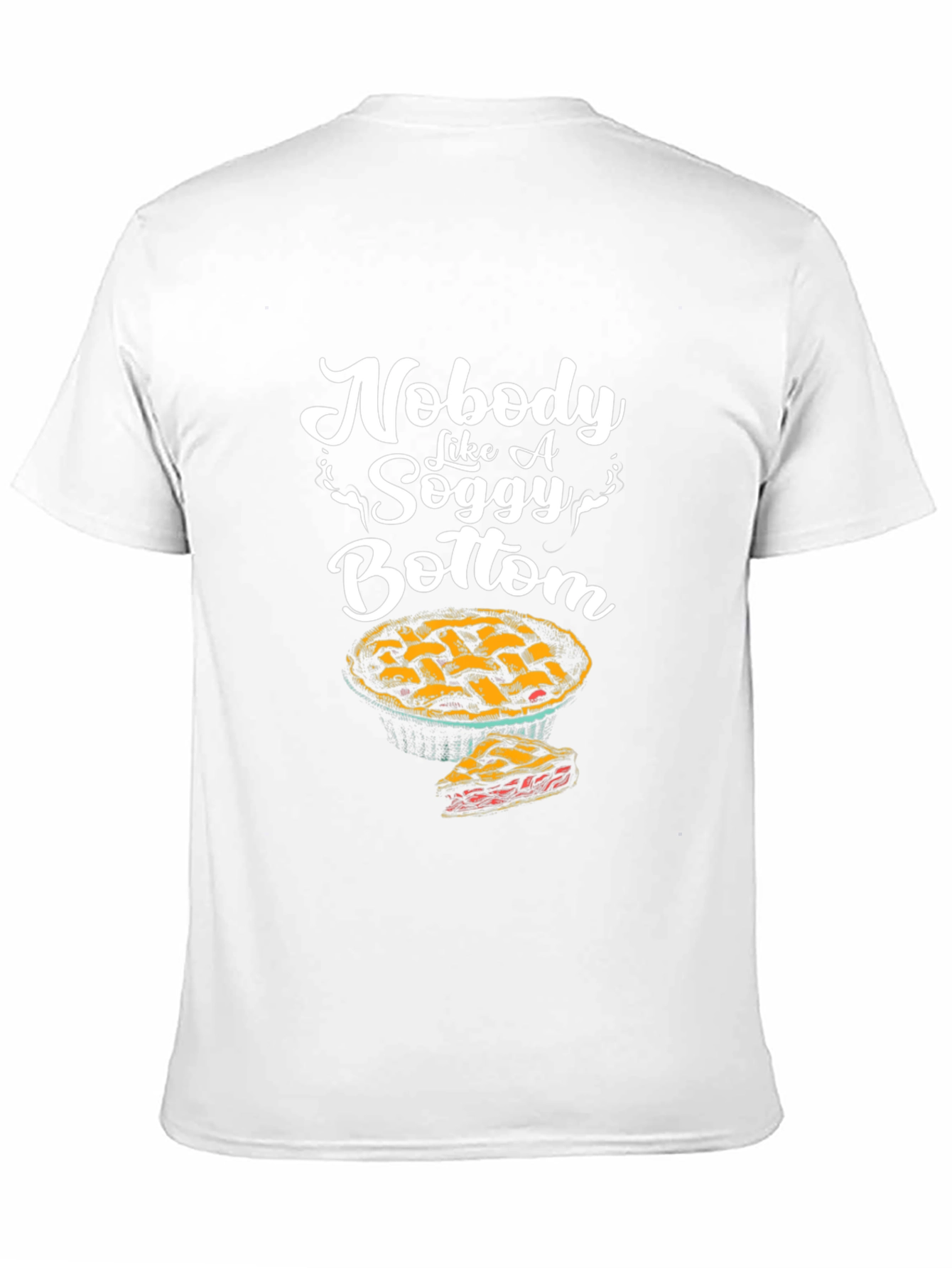 Nobody Like a Soggy Bottom Pie Graphic T-Shirt