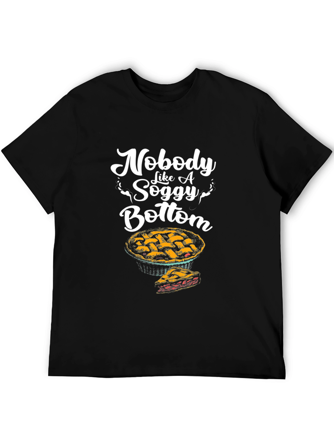 Nobody Like a Soggy Bottom Pie Graphic T-Shirt
