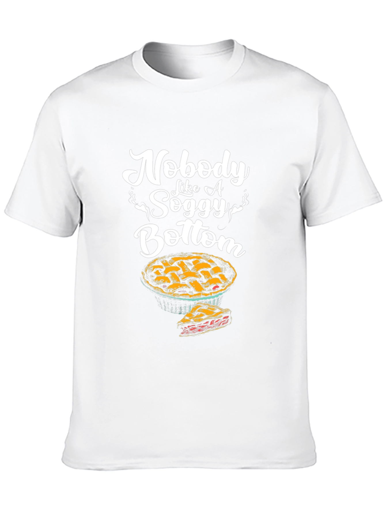 Nobody Like a Soggy Bottom Pie Graphic T-Shirt