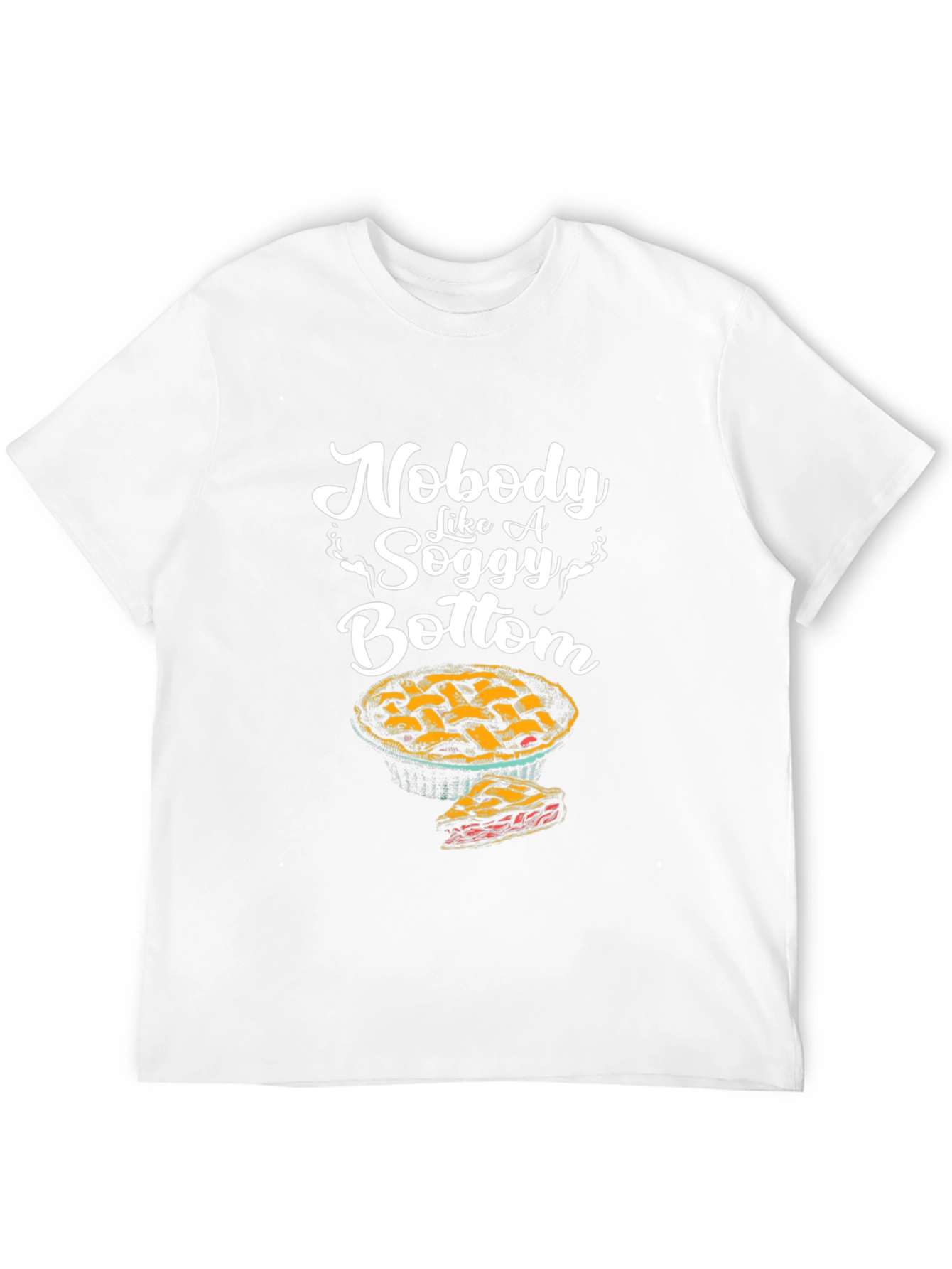 Nobody Like a Soggy Bottom Pie Graphic T-Shirt